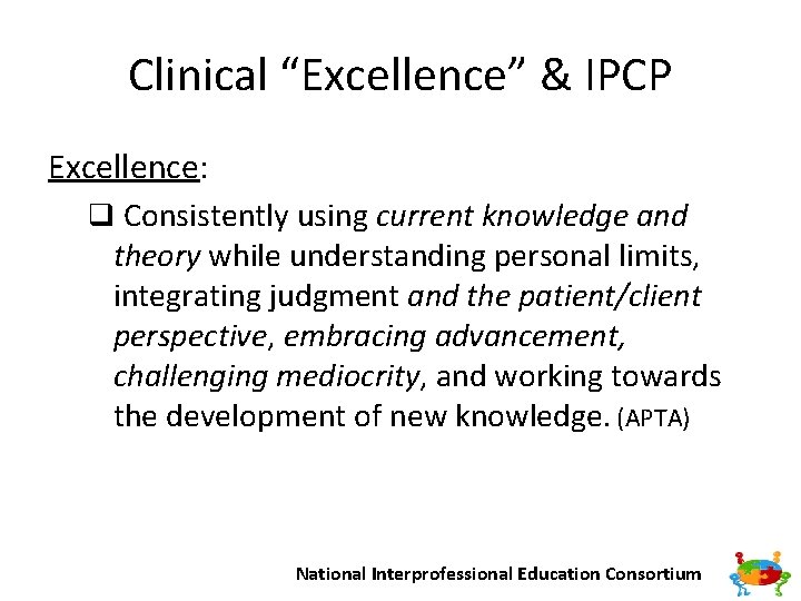 Clinical “Excellence” & IPCP Excellence: q Consistently using current knowledge and theory while understanding