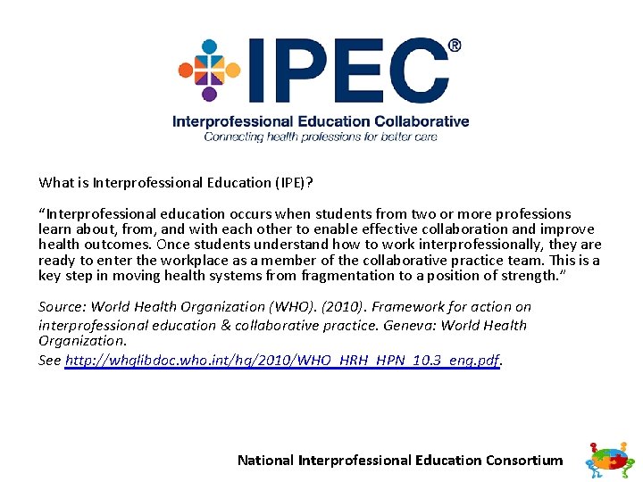 What is Interprofessional Education (IPE)? “Interprofessional education occurs when students from two or more