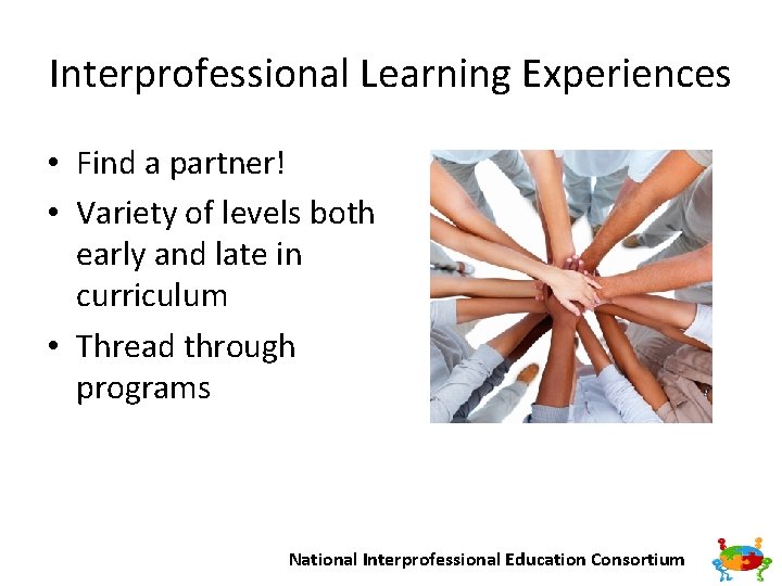 Interprofessional Learning Experiences • Find a partner! • Variety of levels both early and