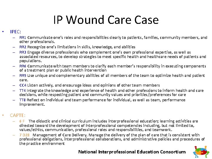 IP Wound Care Case • IPEC: – RR 1 Communicate one’s roles and responsibilities