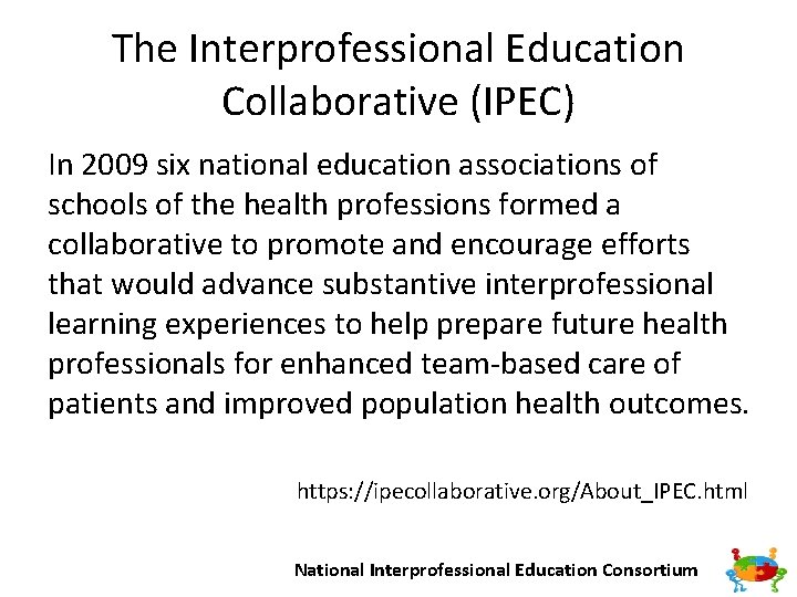 The Interprofessional Education Collaborative (IPEC) In 2009 six national education associations of schools of