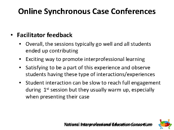 Online Synchronous Case Conferences • Facilitator feedback • Overall, the sessions typically go well