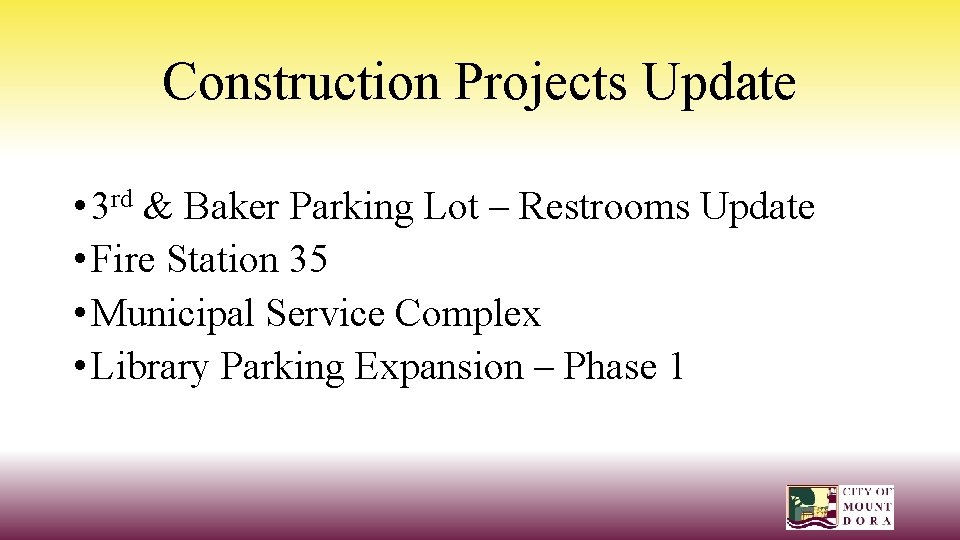 Construction Projects Update • 3 rd & Baker Parking Lot – Restrooms Update •