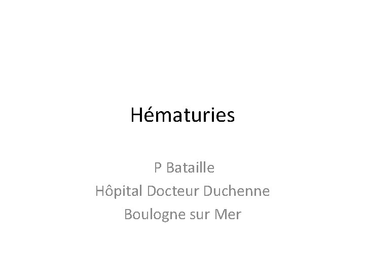 Hématuries P Bataille Hôpital Docteur Duchenne Boulogne sur Mer 