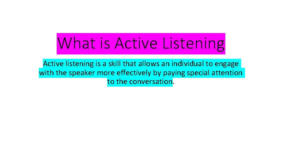 What is Active Listening Active listening is a skill that allows an individual to