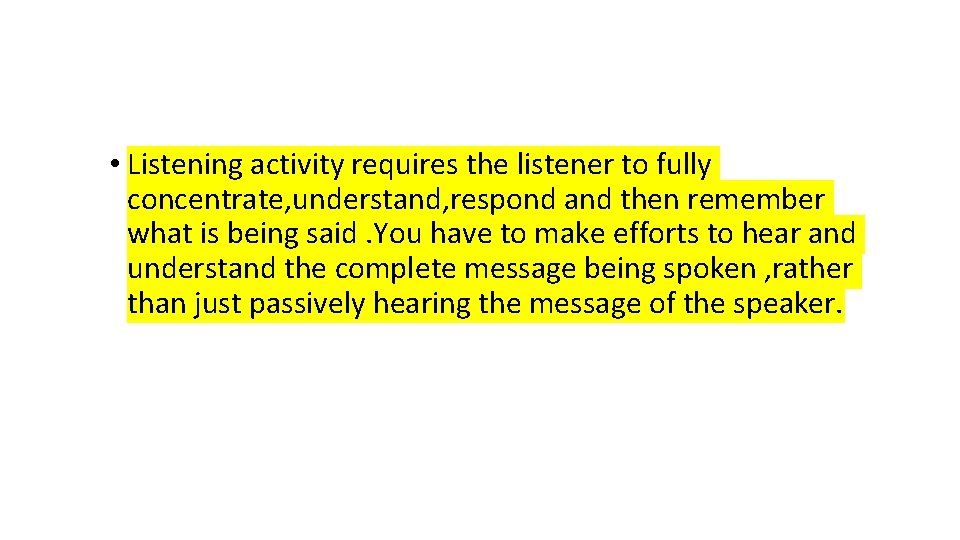  • Listening activity requires the listener to fully concentrate, understand, respond and then