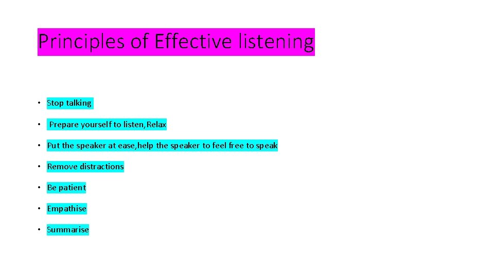 Principles of Effective listening • Stop talking • Prepare yourself to listen, Relax •