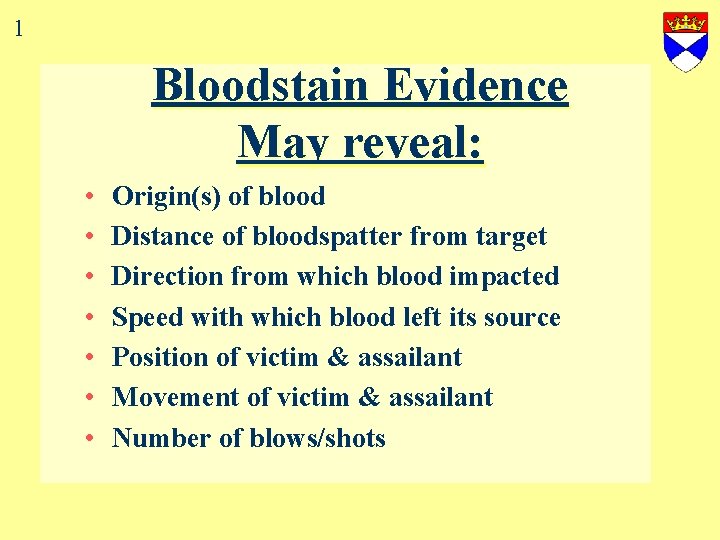 1 Bloodstain Evidence May reveal: • • Origin(s) of blood Distance of bloodspatter from
