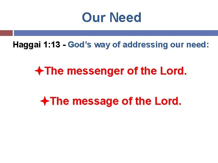 Our Need Haggai 1: 13 - God’s way of addressing our need: The messenger