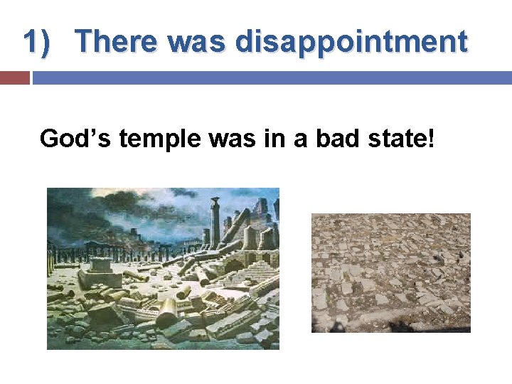 1) There was disappointment God’s temple was in a bad state! 