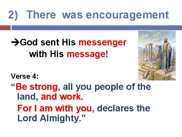 2) There was encouragement God sent His messenger with His message! Verse 4: “Be