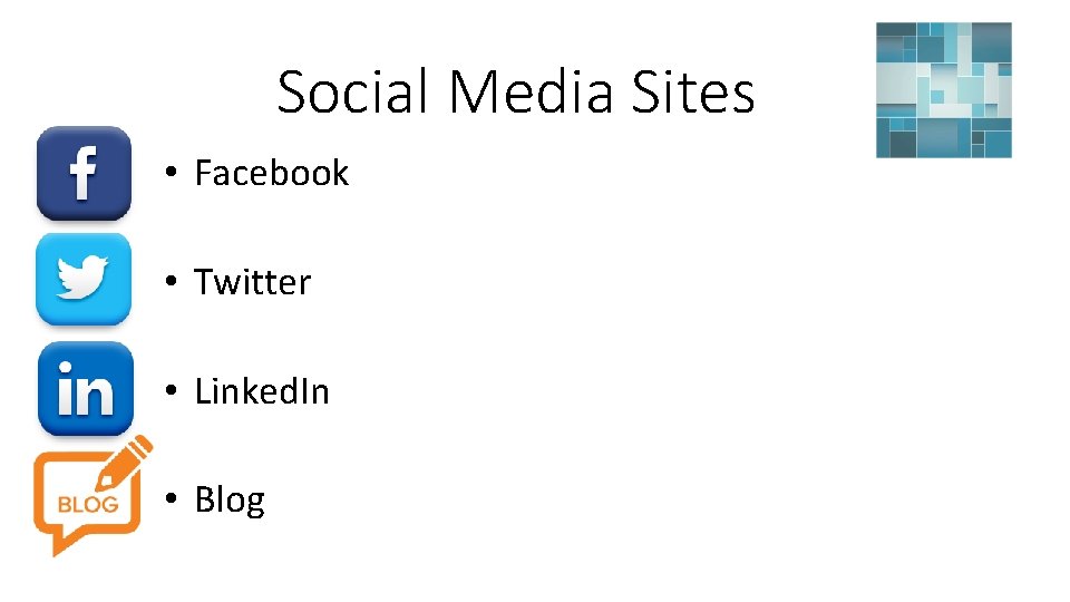 Social Media Sites • Facebook • Twitter • Linked. In • Blog 