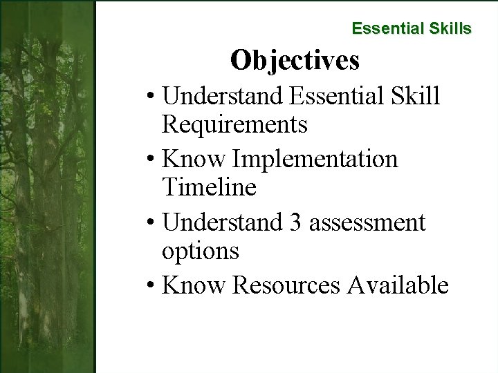 Essential Skills Objectives • Understand Essential Skill Requirements • Know Implementation Timeline • Understand