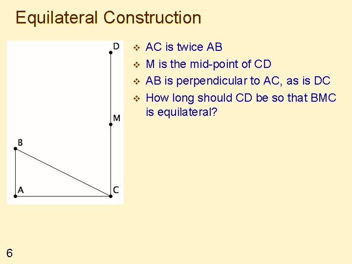 Equilateral Construction v v 6 AC is twice AB M is the mid-point of