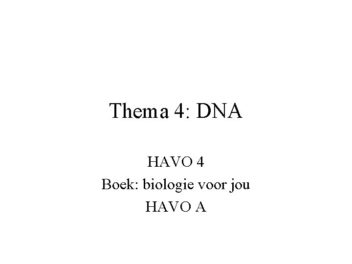 Thema 4: DNA HAVO 4 Boek: biologie voor jou HAVO A 
