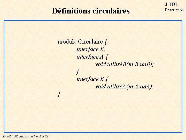 Définitions circulaires module Circulaire { interface B; interface A { void utiliséB(in B un.