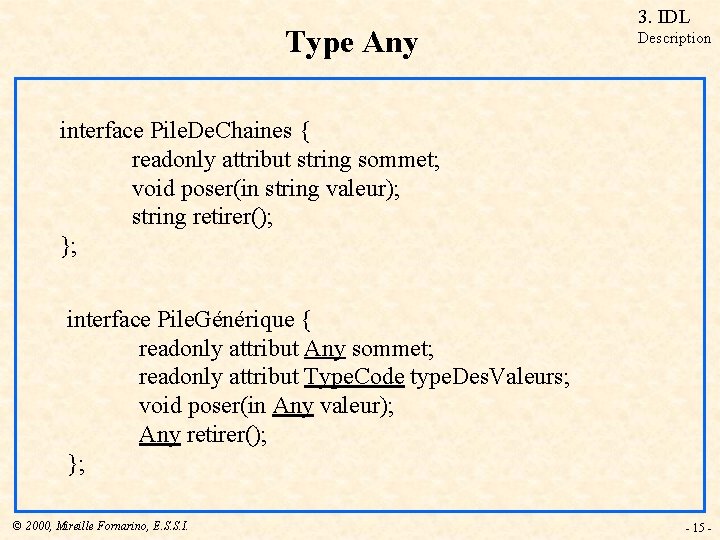 Type Any 3. IDL Description interface Pile. De. Chaines { readonly attribut string sommet;