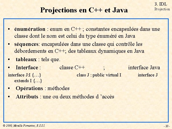 Projections en C++ et Java 3. IDL Projection • énumération : enum en C++