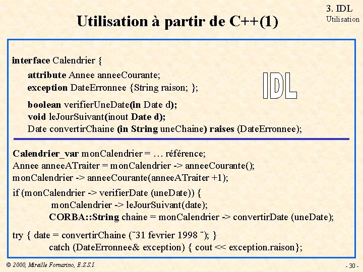 Utilisation à partir de C++(1) 3. IDL Utilisation interface Calendrier { attribute Annee annee.