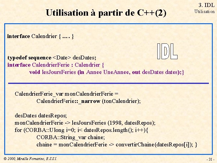Utilisation à partir de C++(2) 3. IDL Utilisation interface Calendrier { …. } typedef