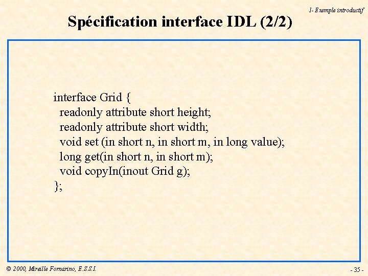 Spécification interface IDL (2/2) 1 - Exemple introductif interface Grid { readonly attribute short