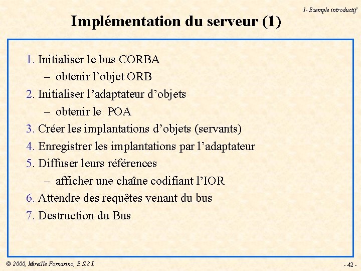 Implémentation du serveur (1) 1 - Exemple introductif 1. Initialiser le bus CORBA –