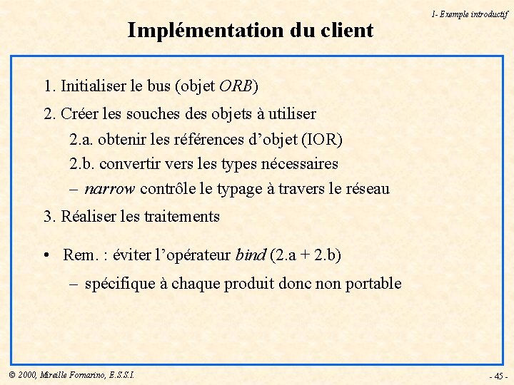 Implémentation du client 1 - Exemple introductif 1. Initialiser le bus (objet ORB) 2.