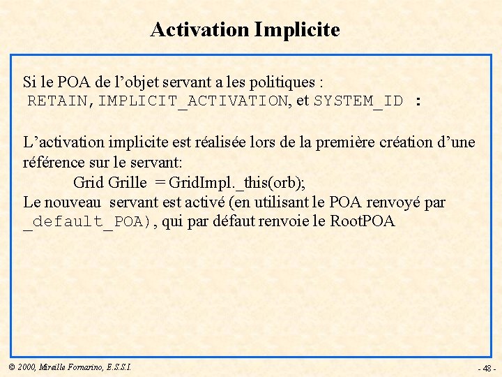 Activation Implicite Si le POA de l’objet servant a les politiques : RETAIN, IMPLICIT_ACTIVATION,