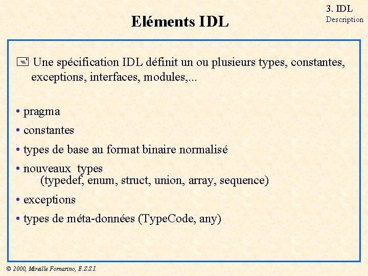 Eléments IDL 3. IDL Description + Une spécification IDL définit un ou plusieurs types,