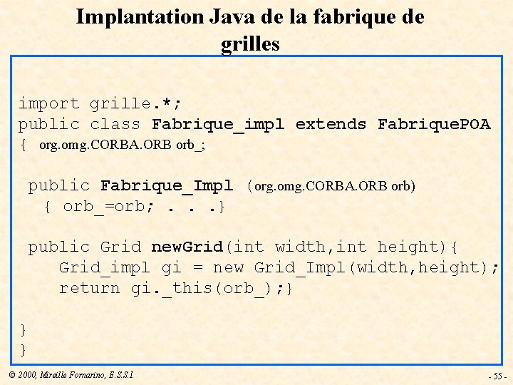 Implantation Java de la fabrique de grilles import grille. *; public class Fabrique_impl extends