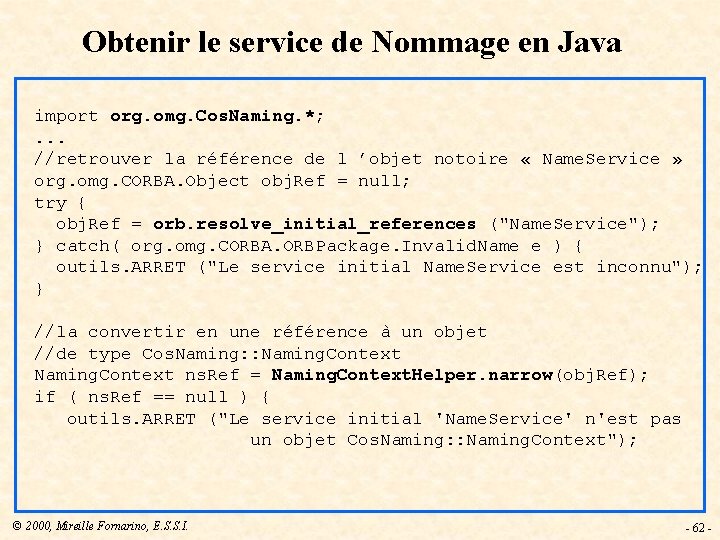 Obtenir le service de Nommage en Java import org. omg. Cos. Naming. *; .