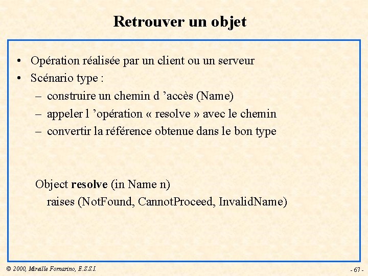 Retrouver un objet • Opération réalisée par un client ou un serveur • Scénario