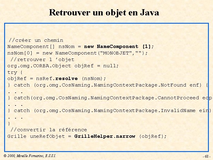 Retrouver un objet en Java //créer un chemin Name. Component[] ns. Nom = new