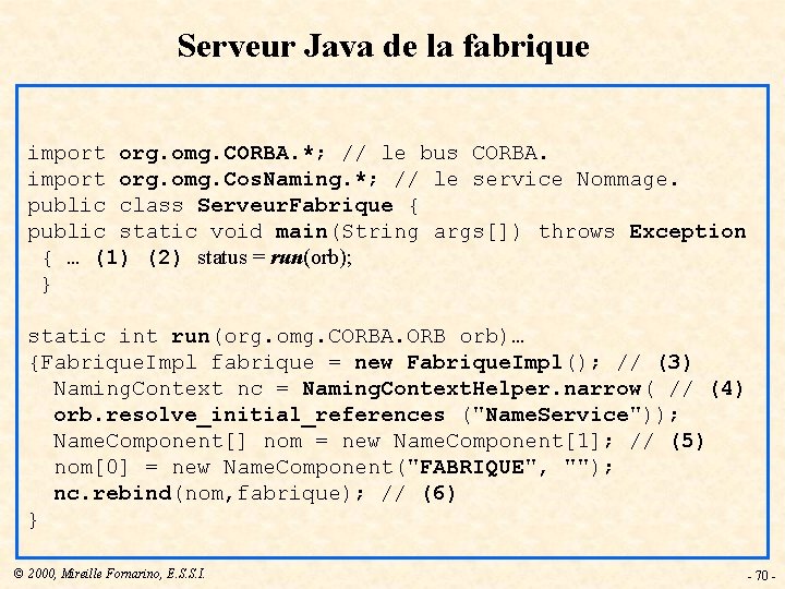 Serveur Java de la fabrique import org. omg. CORBA. *; // le bus CORBA.