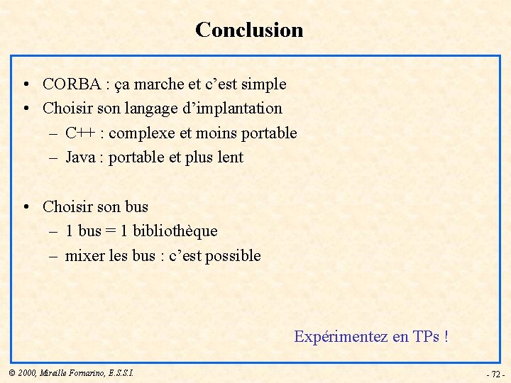 Conclusion • CORBA : ça marche et c’est simple • Choisir son langage d’implantation