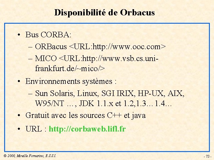 Disponibilité de Orbacus • Bus CORBA: – ORBacus <URL: http: //www. ooc. com> –