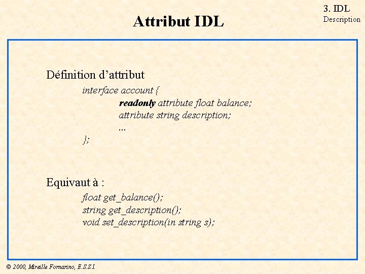 Attribut IDL Définition d’attribut interface account { readonly attribute float balance; attribute string description;