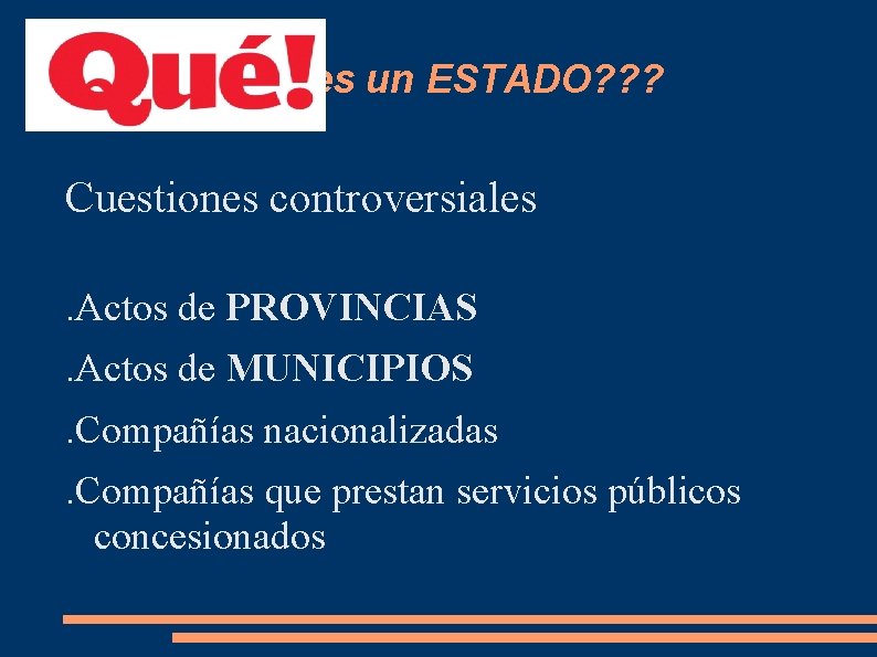 QUÉ es un ESTADO? ? ? Cuestiones controversiales. Actos de PROVINCIAS. Actos de MUNICIPIOS.