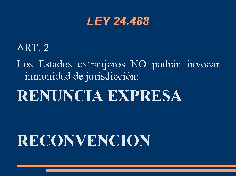 LEY 24. 488 ART. 2 Los Estados extranjeros NO podrán invocar inmunidad de jurisdicción: