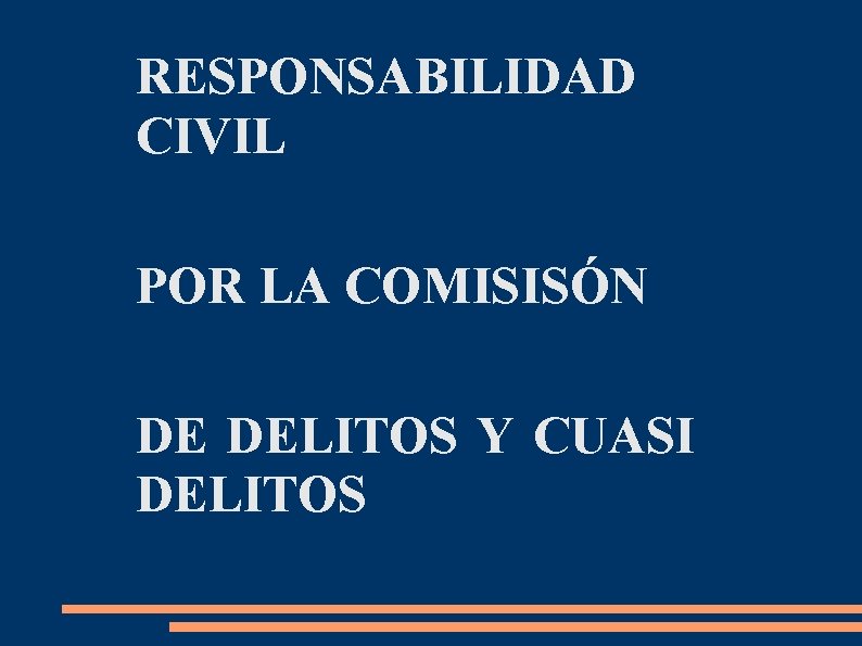 RESPONSABILIDAD CIVIL POR LA COMISISÓN DE DELITOS Y CUASI DELITOS 