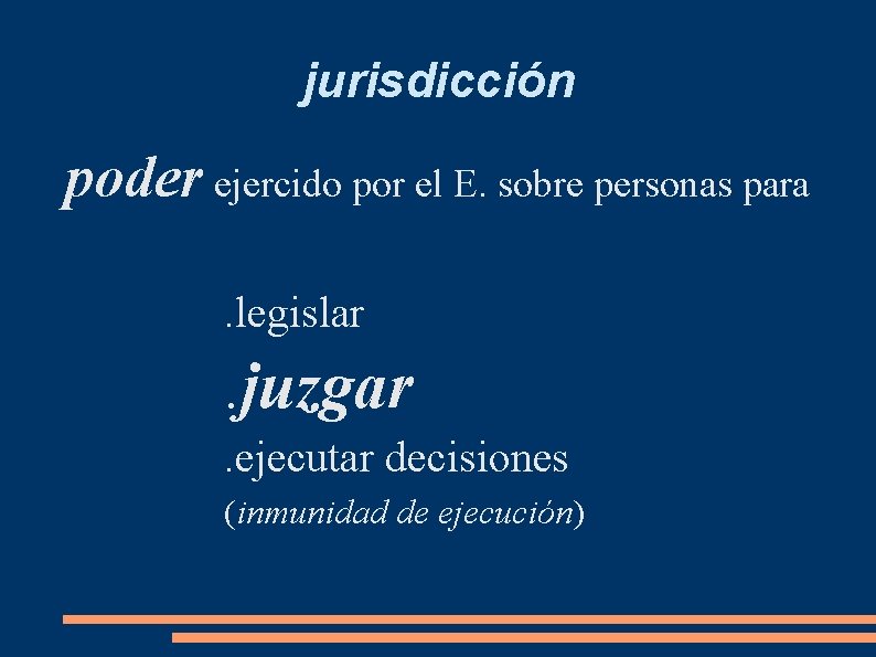 jurisdicción poder ejercido por el E. sobre personas para. legislar . juzgar. ejecutar decisiones