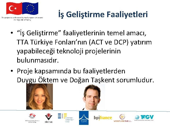 İş Geliştirme Faaliyetleri • “İş Geliştirme” faaliyetlerinin temel amacı, TTA Türkiye Fonları’nın (ACT ve