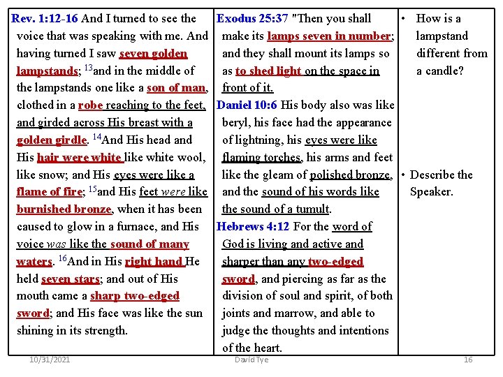 Rev. 1: 12 -16 And I turned to see the Exodus 25: 37 "Then