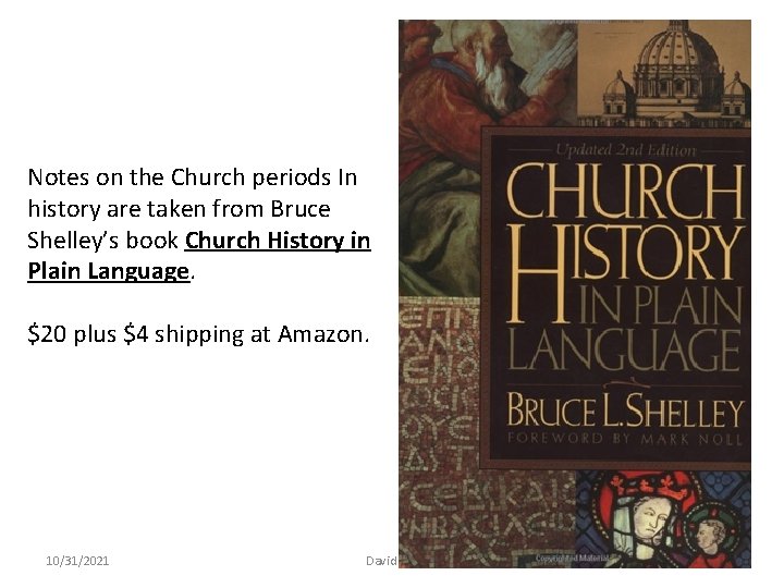 Notes on the Church periods In history are taken from Bruce Shelley’s book Church