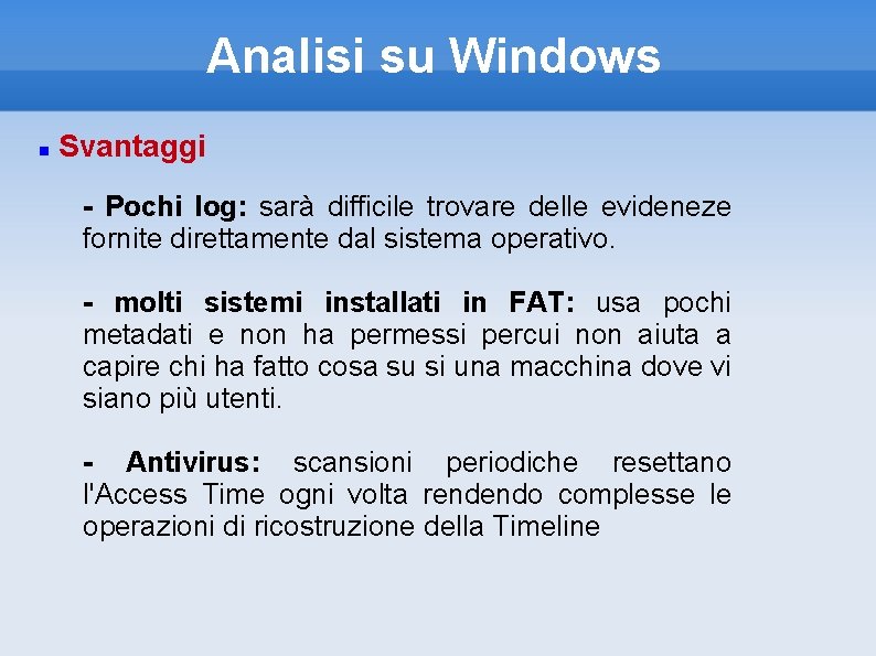 Analisi su Windows Svantaggi - Pochi log: sarà difficile trovare delle evideneze fornite direttamente