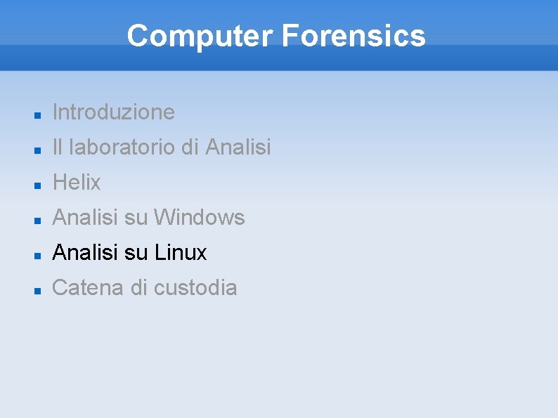 Computer Forensics Introduzione Il laboratorio di Analisi Helix Analisi su Windows Analisi su Linux