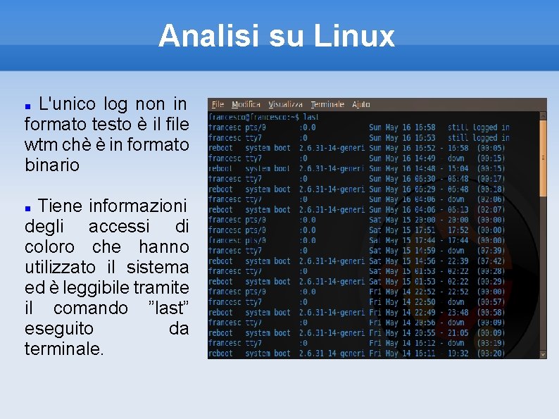 Analisi su Linux L'unico log non in formato testo è il file wtm chè
