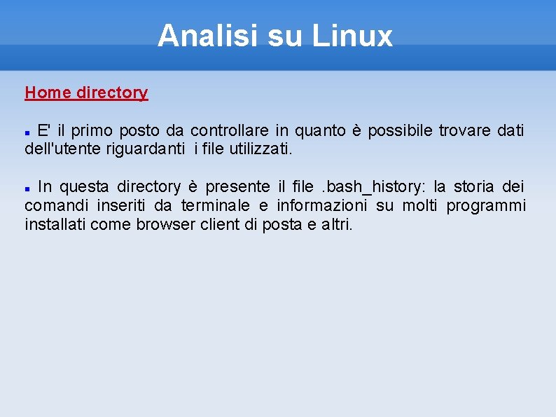 Analisi su Linux Home directory E' il primo posto da controllare in quanto è