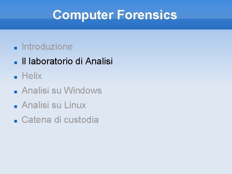 Computer Forensics Introduzione Il laboratorio di Analisi Helix Analisi su Windows Analisi su Linux