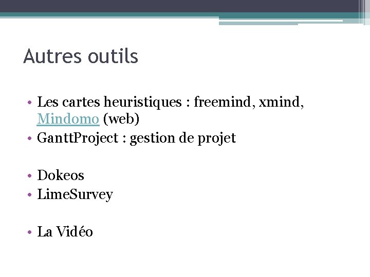 Autres outils • Les cartes heuristiques : freemind, xmind, Mindomo (web) • Gantt. Project